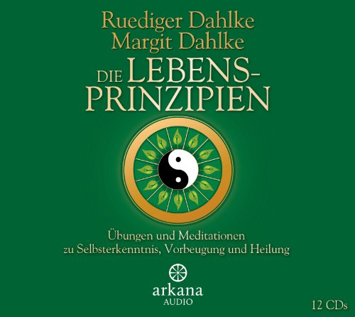 Die Lebensprinzipien: Übungen und Meditationen zu Selbsterkenntnis, Vorbeugung und Heilung von ARKANA Verlag